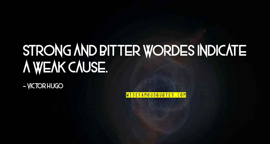 Reprogramming Direct Quotes By Victor Hugo: Strong and bitter wordes indicate a weak cause. Reprogramming Direct Quotes By Victor Hugo: Strong and bitter wordes indicate a weak cause.