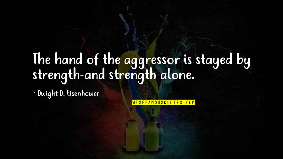 Reprogramming The Subconscious Mind Quotes By Dwight D. Eisenhower: The hand of the aggressor is stayed by Reprogramming The Subconscious Mind Quotes By Dwight D. Eisenhower: The hand of the aggressor is stayed by