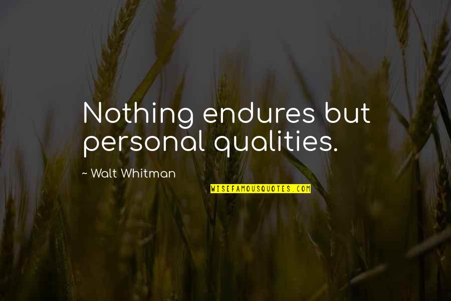Reprogramming The Subconscious Mind Quotes By Walt Whitman: Nothing endures but personal qualities. Reprogramming The Subconscious Mind Quotes By Walt Whitman: Nothing endures but personal qualities.