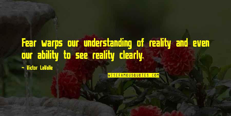 Reproof Biblical Quotes By Victor LaValle: Fear warps our understanding of reality and even Reproof Biblical Quotes By Victor LaValle: Fear warps our understanding of reality and even