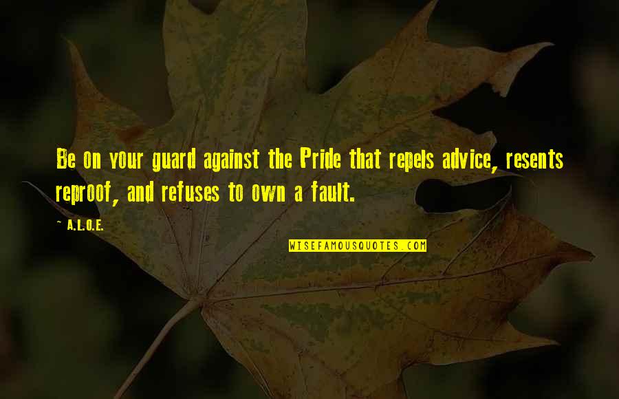 Reproof Quotes By A.L.O.E.: Be on your guard against the Pride that