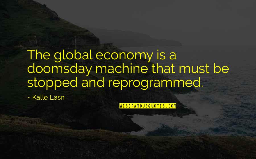 Reproves Severely Crossword Quotes By Kalle Lasn: The global economy is a doomsday machine that