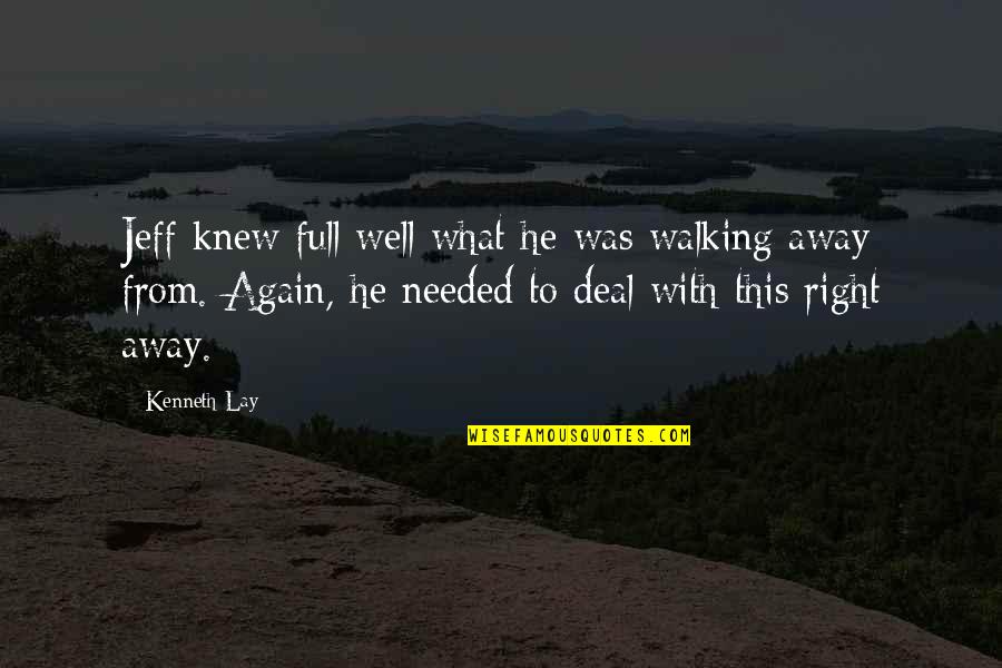 Reproving Betimes Quotes By Kenneth Lay: Jeff knew full well what he was walking Reproving Betimes Quotes By Kenneth Lay: Jeff knew full well what he was walking