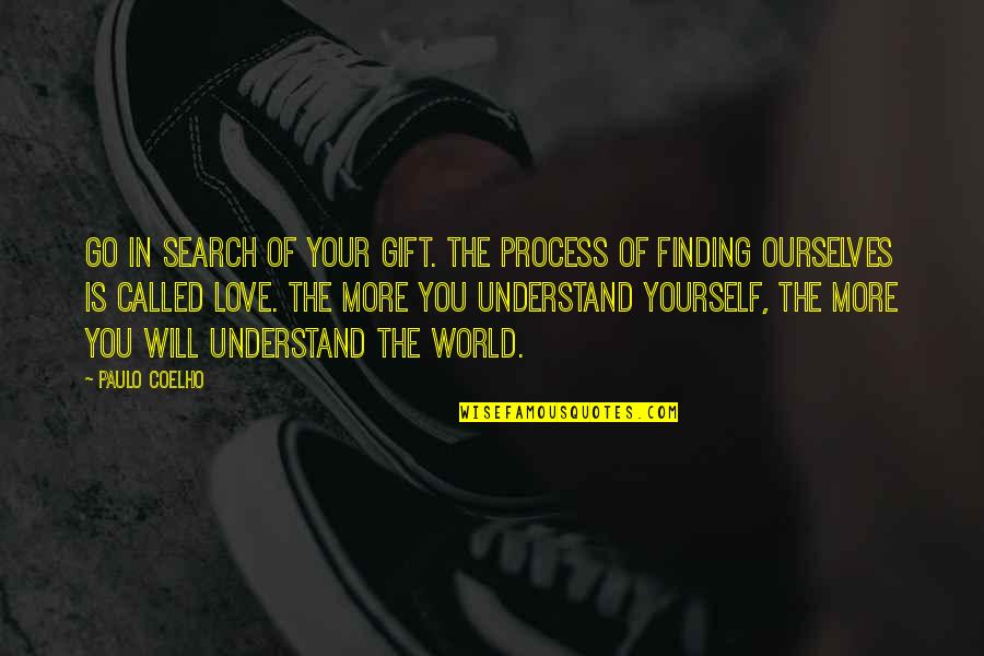 Reproving Betimes Quotes By Paulo Coelho: Go in search of your Gift. The process Reproving Betimes Quotes By Paulo Coelho: Go in search of your Gift. The process