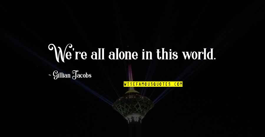 Reprudencia Who Wants Quotes By Gillian Jacobs: We're all alone in this world. Reprudencia Who Wants Quotes By Gillian Jacobs: We're all alone in this world.