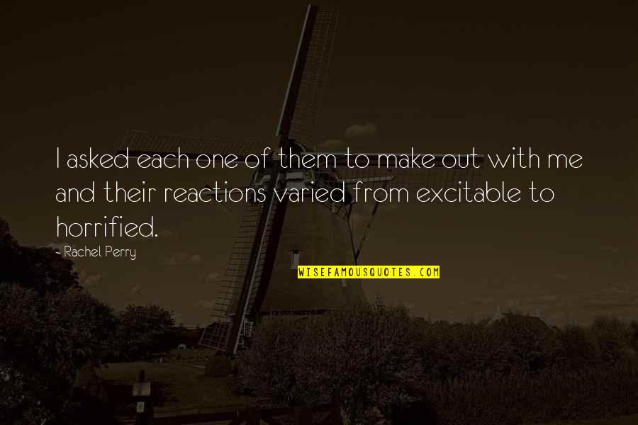 Reprudencia Who Wants Quotes By Rachel Perry: I asked each one of them to make Reprudencia Who Wants Quotes By Rachel Perry: I asked each one of them to make