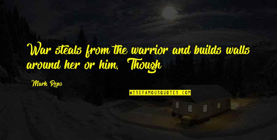 Reps Quotes By Mark Reps: War steals from the warrior and builds walls
