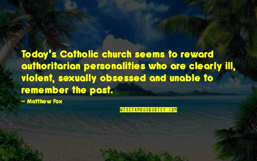Reptile Mkx Quotes By Matthew Fox: Today's Catholic church seems to reward authoritarian personalities Reptile Mkx Quotes By Matthew Fox: Today's Catholic church seems to reward authoritarian personalities
