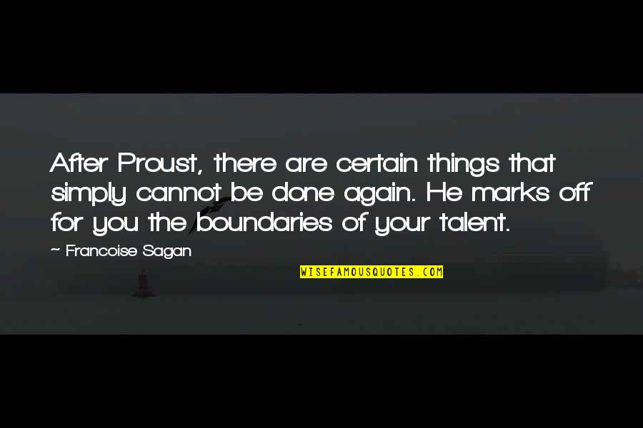Reptuation Quotes By Francoise Sagan: After Proust, there are certain things that simply