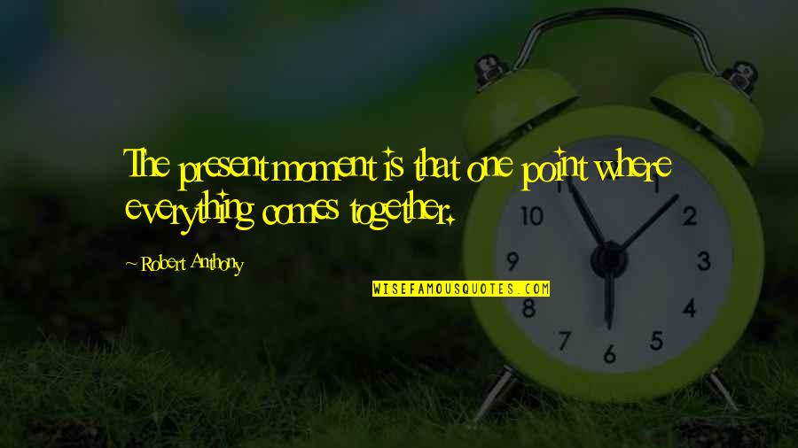 Republic Day Army Quotes By Robert Anthony: The present moment is that one point where