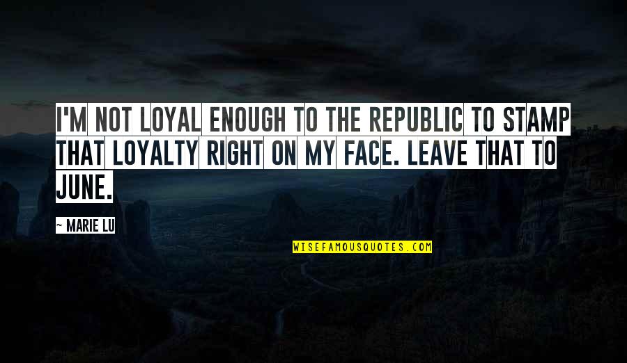 Republic Day With Quotes By Marie Lu: I'm not loyal enough to the Republic to