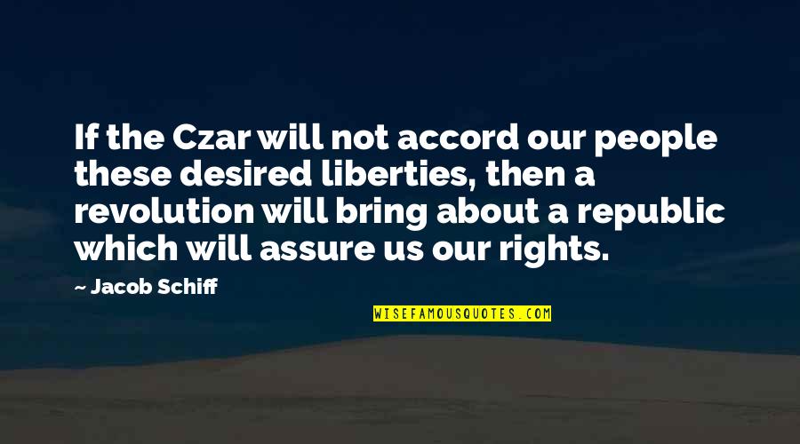 Republic Quotes By Jacob Schiff: If the Czar will not accord our people