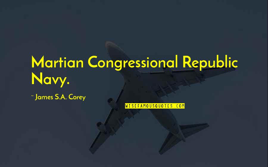 Republic Quotes By James S.A. Corey: Martian Congressional Republic Navy.