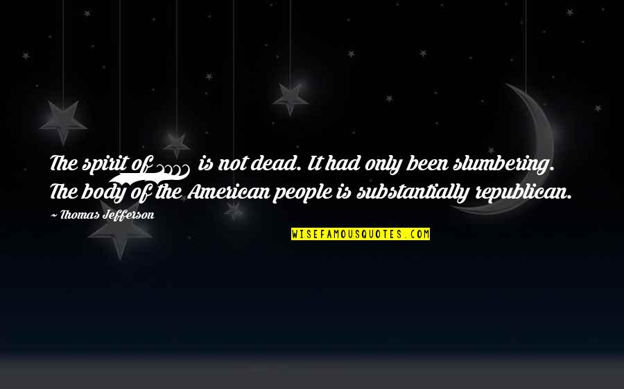 Republican American Quotes By Thomas Jefferson: The spirit of 1776 is not dead. It