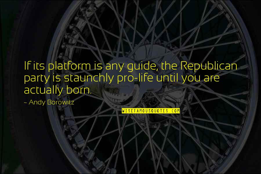 Republican Quotes By Andy Borowitz: If its platform is any guide, the Republican