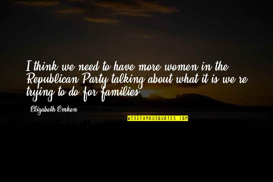 Republican Quotes By Elizabeth Emken: I think we need to have more women