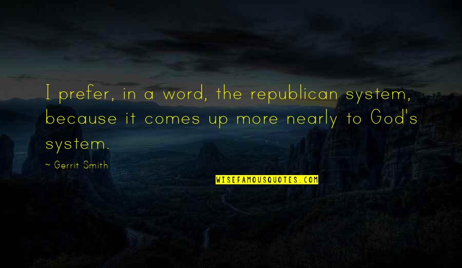 Republican Quotes By Gerrit Smith: I prefer, in a word, the republican system,