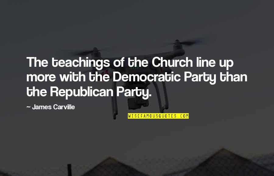 Republican Quotes By James Carville: The teachings of the Church line up more