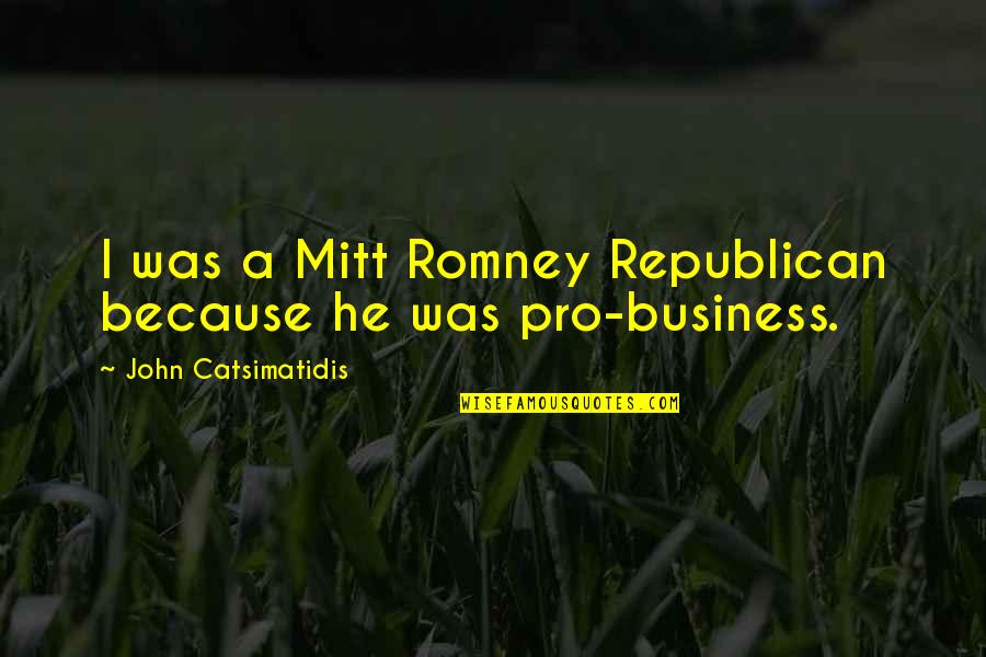 Republican Romney Quotes By John Catsimatidis: I was a Mitt Romney Republican because he