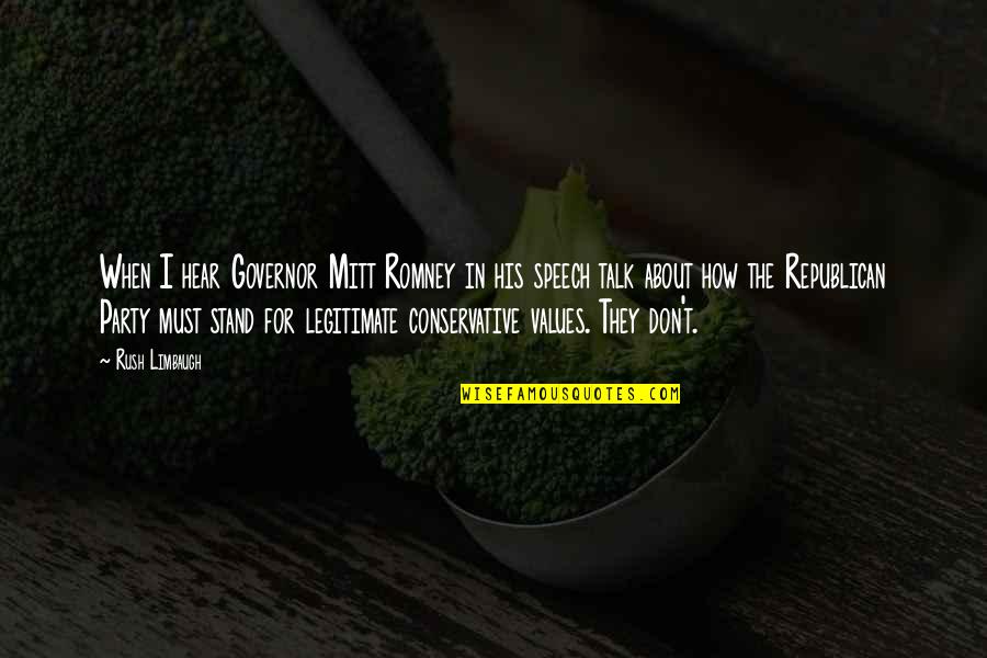 Republican Romney Quotes By Rush Limbaugh: When I hear Governor Mitt Romney in his