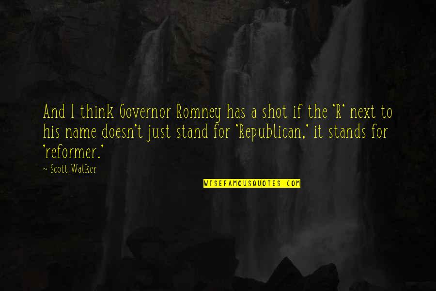 Republican Romney Quotes By Scott Walker: And I think Governor Romney has a shot