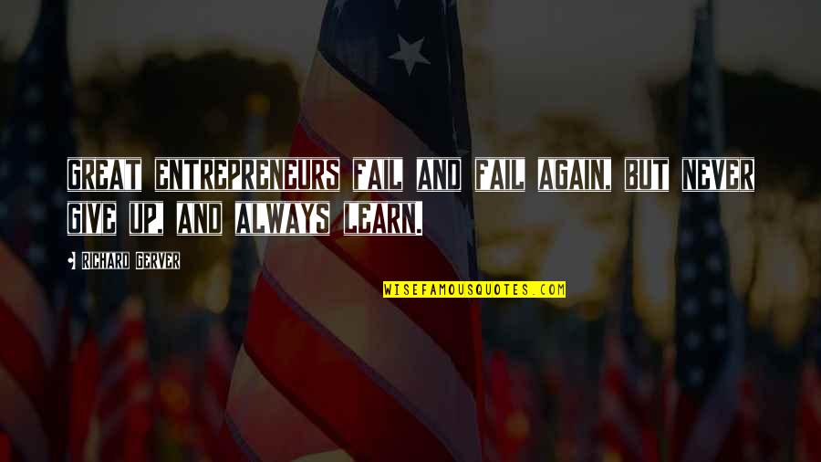 Republican Space Rangers Quotes By Richard Gerver: great entrepreneurs fail and fail again, but never