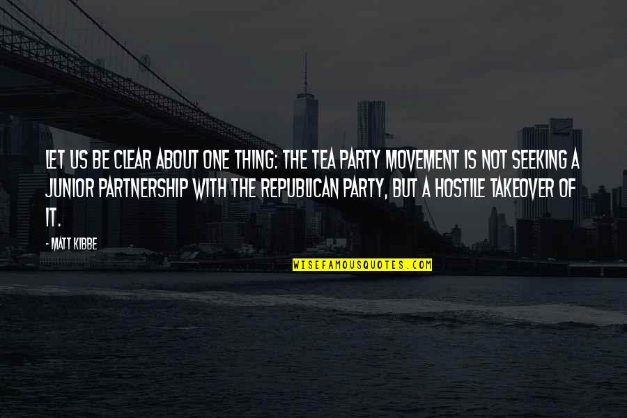 Republican Tea Party Quotes By Matt Kibbe: Let us be clear about one thing: The