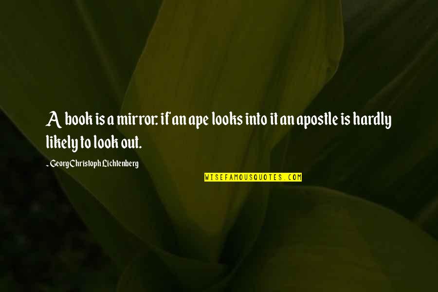 Republicanism Quotes By Georg Christoph Lichtenberg: A book is a mirror: if an ape