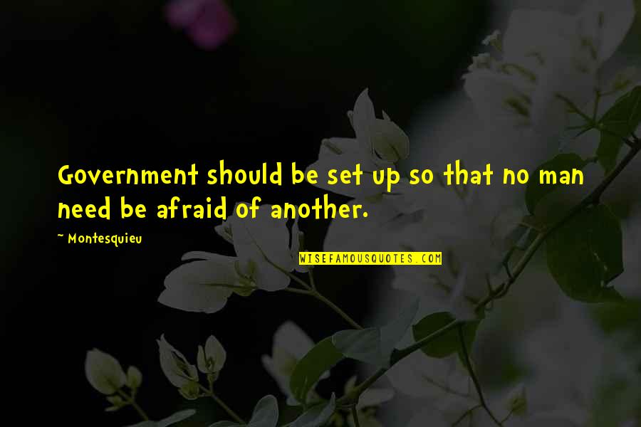 Republicanism Quotes By Montesquieu: Government should be set up so that no