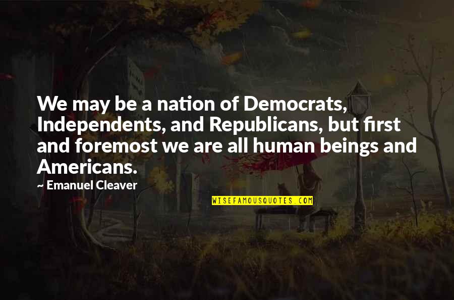 Republicans And Democrats Quotes By Emanuel Cleaver: We may be a nation of Democrats, Independents,
