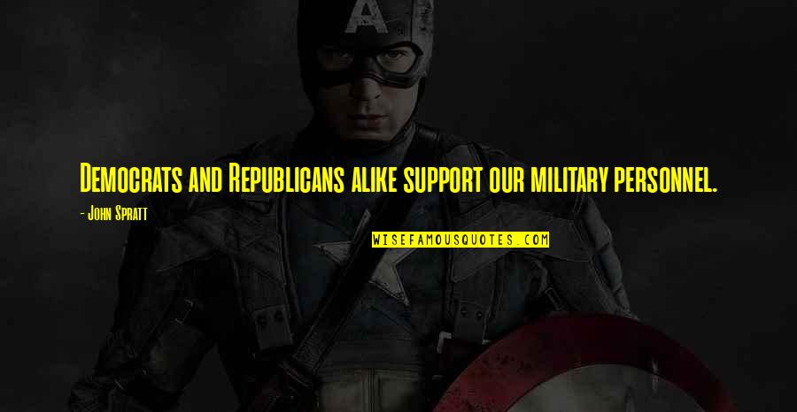 Republicans And Democrats Quotes By John Spratt: Democrats and Republicans alike support our military personnel.