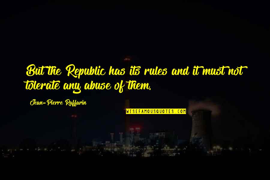 Republic's Quotes By Jean-Pierre Raffarin: But the Republic has its rules and it Republic's Quotes By Jean-Pierre Raffarin: But the Republic has its rules and it