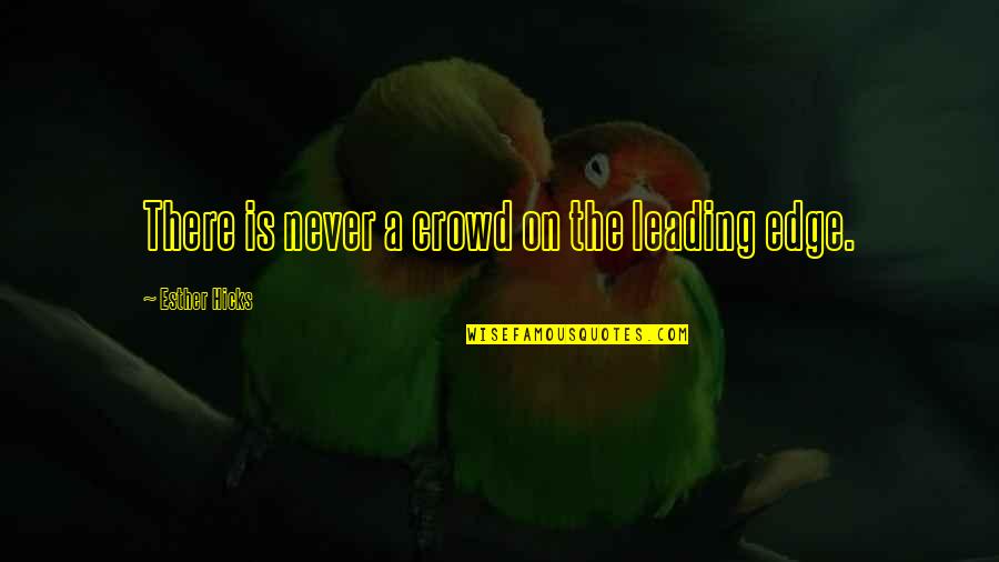 Republiky Ruska Quotes By Esther Hicks: There is never a crowd on the leading