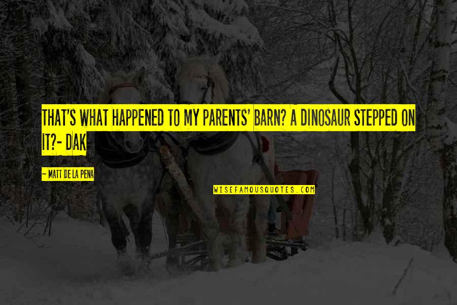 Repudiar Definicion Quotes By Matt De La Pena: That's what happened to my parents' barn? A Repudiar Definicion Quotes By Matt De La Pena: That's what happened to my parents' barn? A