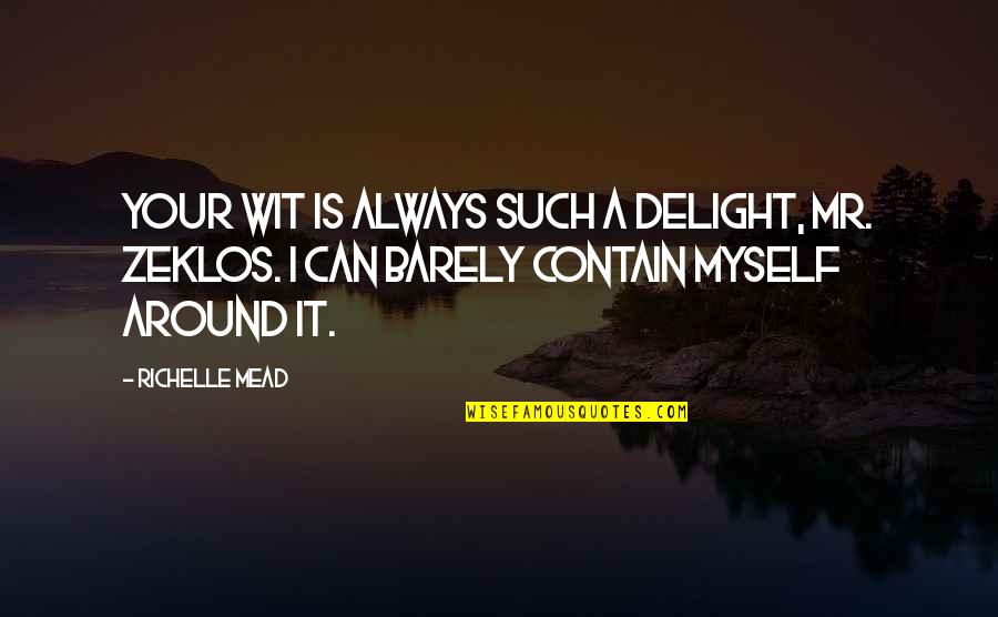 Repudiate 7 Quotes By Richelle Mead: Your wit is always such a delight, Mr. Repudiate 7 Quotes By Richelle Mead: Your wit is always such a delight, Mr.