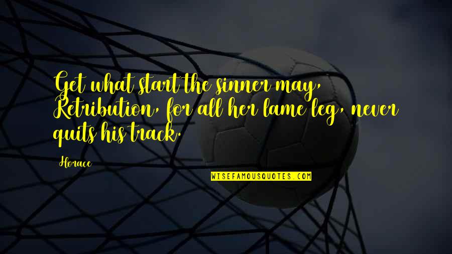 Repudiate Famous Quotes By Horace: Get what start the sinner may, Retribution, for