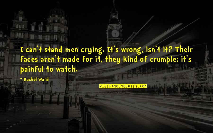 Repudiate Famous Quotes By Rachel Ward: I can't stand men crying. It's wrong, isn't Repudiate Famous Quotes By Rachel Ward: I can't stand men crying. It's wrong, isn't