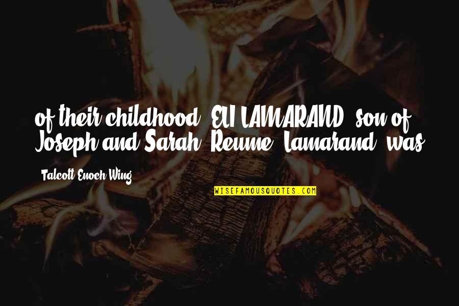 Repudiate Quotes By Talcott Enoch Wing: of their childhood, ELI LAMARAND, son of Joseph Repudiate Quotes By Talcott Enoch Wing: of their childhood, ELI LAMARAND, son of Joseph