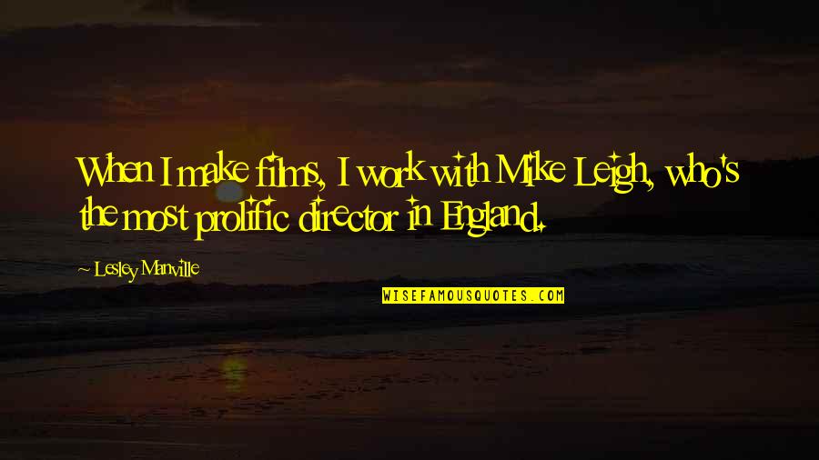 Repudiates Means Quotes By Lesley Manville: When I make films, I work with Mike Repudiates Means Quotes By Lesley Manville: When I make films, I work with Mike