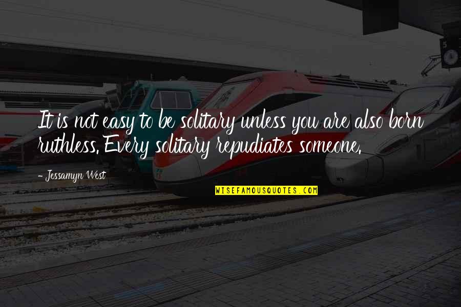 Repudiates Quotes By Jessamyn West: It is not easy to be solitary unless Repudiates Quotes By Jessamyn West: It is not easy to be solitary unless