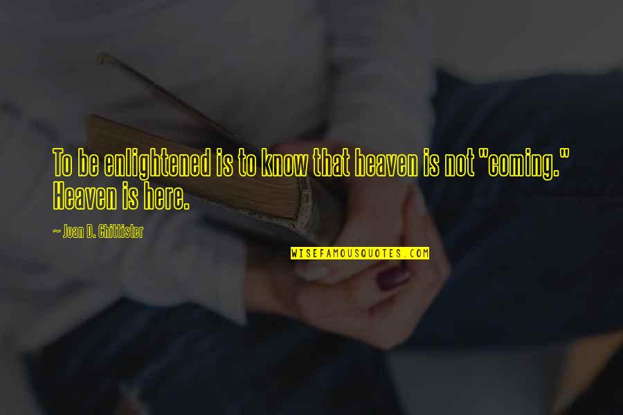 Repudiates Quotes By Joan D. Chittister: To be enlightened is to know that heaven Repudiates Quotes By Joan D. Chittister: To be enlightened is to know that heaven