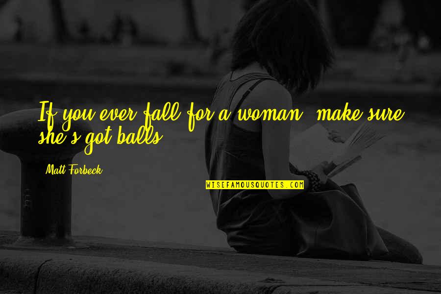 Repudiates Quotes By Matt Forbeck: If you ever fall for a woman, make Repudiates Quotes By Matt Forbeck: If you ever fall for a woman, make