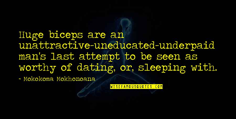 Repudiating Synonyms Quotes By Mokokoma Mokhonoana: Huge biceps are an unattractive-uneducated-underpaid man's last attempt