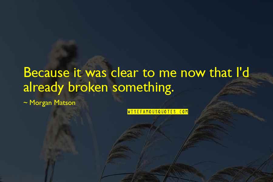 Repudiation Quotes By Morgan Matson: Because it was clear to me now that