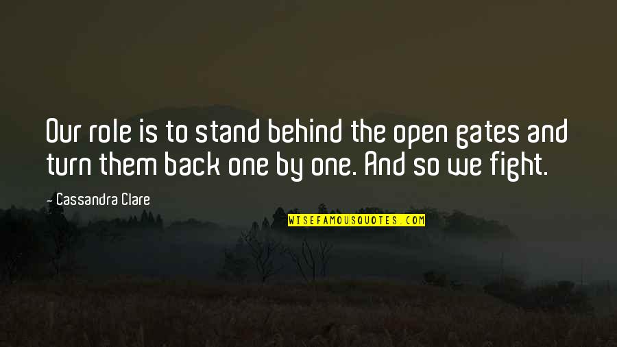Repudiation Synonym Quotes By Cassandra Clare: Our role is to stand behind the open Repudiation Synonym Quotes By Cassandra Clare: Our role is to stand behind the open