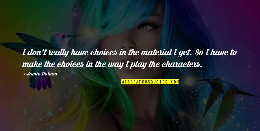 Repudiation Synonym Quotes By Jamie Dornan: I don't really have choices in the material Repudiation Synonym Quotes By Jamie Dornan: I don't really have choices in the material