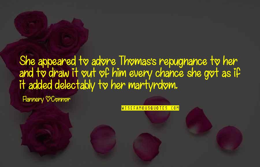 Repugnance Quotes By Flannery O'Connor: She appeared to adore Thomas's repugnance to her