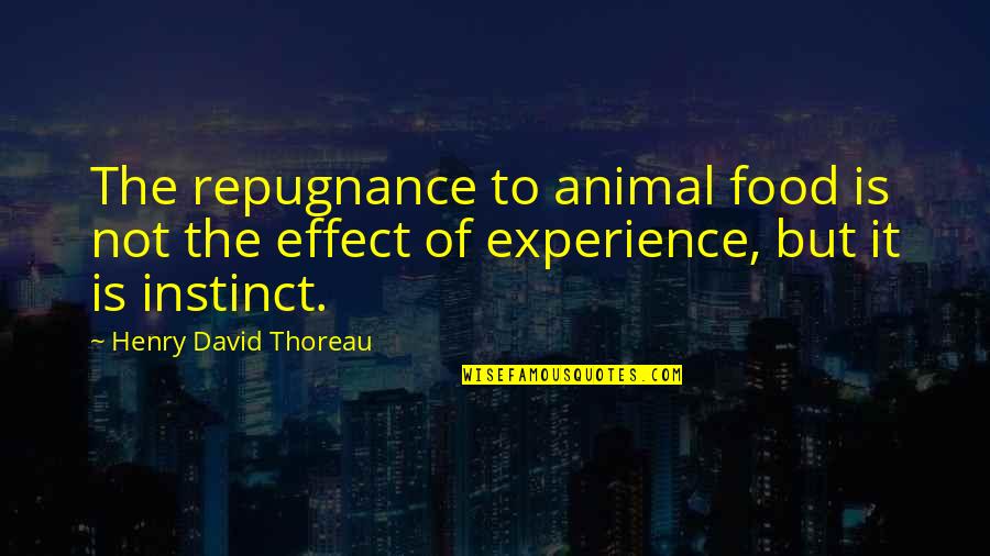 Repugnance Quotes By Henry David Thoreau: The repugnance to animal food is not the