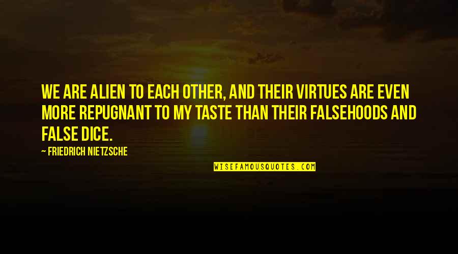 Repugnant Quotes By Friedrich Nietzsche: We are alien to each other, and their