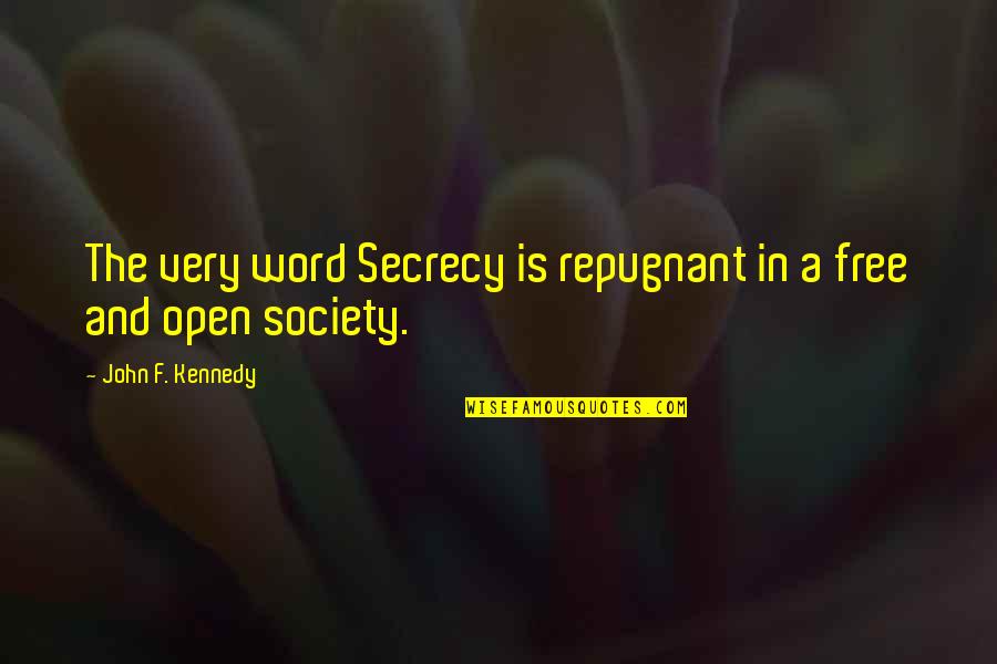 Repugnant Quotes By John F. Kennedy: The very word Secrecy is repugnant in a